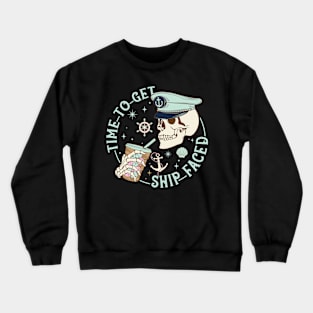 Time to Get Ship Faced Boat Captain Gift For men Women Crewneck Sweatshirt